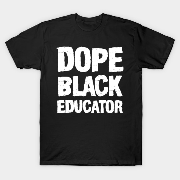 Dope Black Educator T-Shirt by irenelopezz